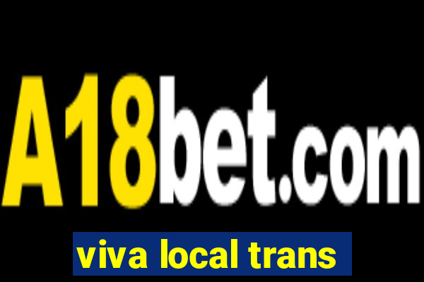 viva local trans
